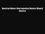 [PDF Download] American Hunter: How Legendary Hunters Shaped America [Download] Online