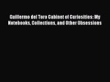[PDF Download] Guillermo del Toro Cabinet of Curiosities: My Notebooks Collections and Other