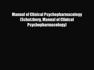 [PDF Download] Manual of Clinical Psychopharmacology (Schatzberg Manual of Clinical Psychopharmacology)