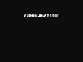 [PDF Download] A Stolen Life: A Memoir [Read] Full Ebook