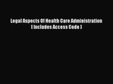 [PDF Download] Legal Aspects Of Health Care Administration [ Includes Access Code ] [PDF] Full