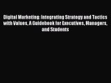 [PDF Download] Digital Marketing: Integrating Strategy and Tactics with Values A Guidebook