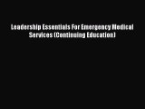 [PDF Download] Leadership Essentials For Emergency Medical Services (Continuing Education)