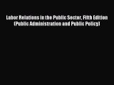 [PDF Download] Labor Relations in the Public Sector Fifth Edition (Public Administration and
