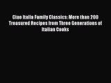 Read Ciao Italia Family Classics: More than 200 Treasured Recipes from Three Generations of