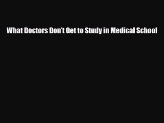 PDF Download What Doctors Don't Get to Study in Medical School Download Online