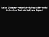 Read Italian Diabetes Cookbook: Delicious and Healthful Dishes from Venice to Sicily and Beyond