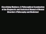 PDF Download Classifying Madness: A Philosophical Examination of the Diagnostic and Statistical