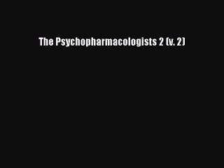 [PDF Download] The Psychopharmacologists 2 (v. 2) [PDF] Full Ebook