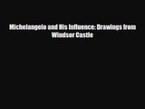 [PDF Download] Michelangelo and His Influence: Drawings from Windsor Castle [Download] Full