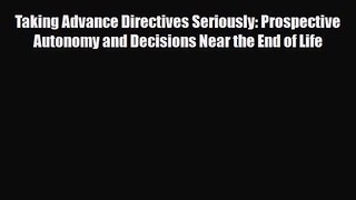 PDF Download Taking Advance Directives Seriously: Prospective Autonomy and Decisions Near the