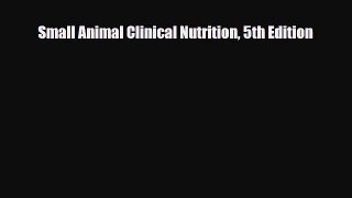 PDF Download Small Animal Clinical Nutrition 5th Edition Download Full Ebook