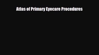 PDF Download Atlas of Primary Eyecare Procedures PDF Online