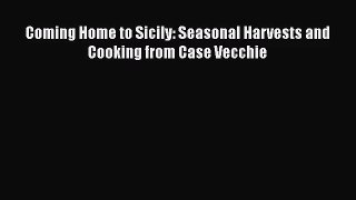 Download Coming Home to Sicily: Seasonal Harvests and Cooking from Case Vecchie Ebook Online