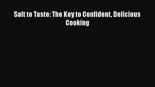 Read Salt to Taste: The Key to Confident Delicious Cooking Ebook Online