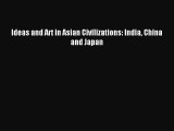 [PDF Download] Ideas and Art in Asian Civilizations: India China and Japan [Read] Online