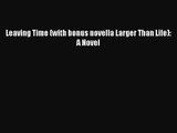 [PDF Download] Leaving Time (with bonus novella Larger Than Life): A Novel [Read] Full Ebook