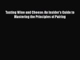 [PDF Download] Tasting Wine and Cheese: An Insider's Guide to Mastering the Principles of Pairing