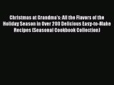 [PDF Download] Christmas at Grandma's: All the Flavors of the Holiday Season in Over 200 Delicious