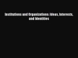 [PDF Download] Institutions and Organizations: Ideas Interests and Identities [PDF] Full Ebook