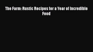 [PDF Download] The Farm: Rustic Recipes for a Year of Incredible Food [Download] Online