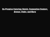 [PDF Download] On-Premise Catering: Hotels Convention Centers Arenas Clubs and More [Download]