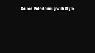 [PDF Download] Soiree: Entertaining with Style [Download] Online