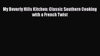[PDF Download] My Beverly Hills Kitchen: Classic Southern Cooking with a French Twist [Download]