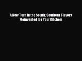 [PDF Download] A New Turn in the South: Southern Flavors Reinvented for Your Kitchen [Download]