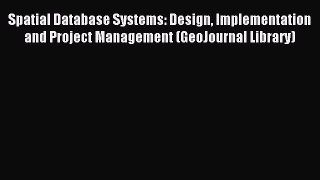 [PDF Download] Spatial Database Systems: Design Implementation and Project Management (GeoJournal