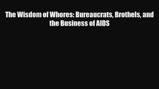 PDF Download The Wisdom of Whores: Bureaucrats Brothels and the Business of AIDS PDF Online