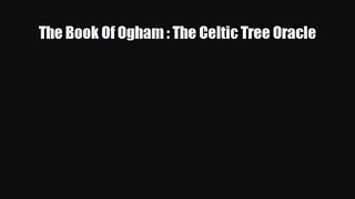 PDF Download The Book Of Ogham : The Celtic Tree Oracle Download Full Ebook