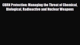 PDF Download CBRN Protection: Managing the Threat of Chemical Biological Radioactive and Nuclear