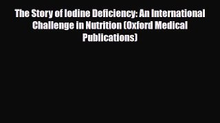 PDF Download The Story of Iodine Deficiency: An International Challenge in Nutrition (Oxford
