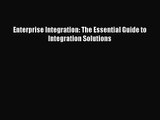 [PDF Download] Enterprise Integration: The Essential Guide to Integration Solutions [Download]