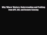 [PDF Download] Why 'Where' Matters: Understanding and Profiting from GPS GIS and Remote Sensing