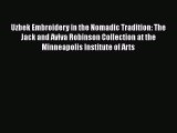 [PDF Download] Uzbek Embroidery in the Nomadic Tradition: The Jack and Aviva Robinson Collection