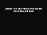 [PDF Download] Creative Cloth Doll Beading: Designing and Embellishing with Beads [Read] Full