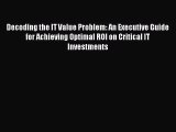 [PDF Download] Decoding the IT Value Problem: An Executive Guide for Achieving Optimal ROI