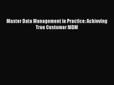[PDF Download] Master Data Management in Practice: Achieving True Customer MDM [Download] Online