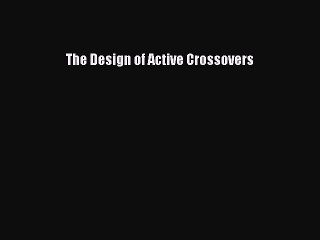 [PDF Download] The Design of Active Crossovers [Download] Online