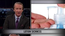 Real Time With Bill Maher: Web Exclusive New Rule Lotion Sickness (HBO)