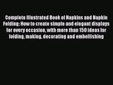 Download Complete Illustrated Book of Napkins and Napkin Folding: How to create simple and