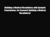 PDF Download Building a Medical Vocabulary: with Spanish Translations 9e (Leonard Building