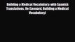 PDF Download Building a Medical Vocabulary: with Spanish Translations 9e (Leonard Building