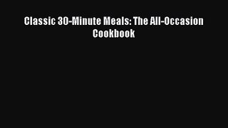 [PDF Download] Classic 30-Minute Meals: The All-Occasion Cookbook [Download] Full Ebook