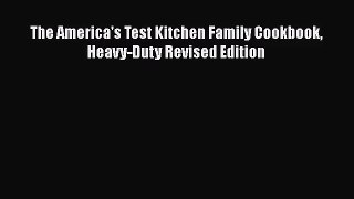 [PDF Download] The America's Test Kitchen Family Cookbook Heavy-Duty Revised Edition [Download]