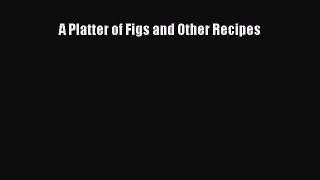 Download A Platter of Figs and Other Recipes Ebook Free