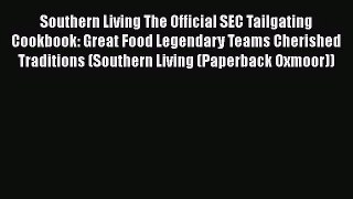 Download Southern Living The Official SEC Tailgating Cookbook: Great Food Legendary Teams Cherished