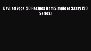[PDF Download] Deviled Eggs: 50 Recipes from Simple to Sassy (50 Series) [Download] Online